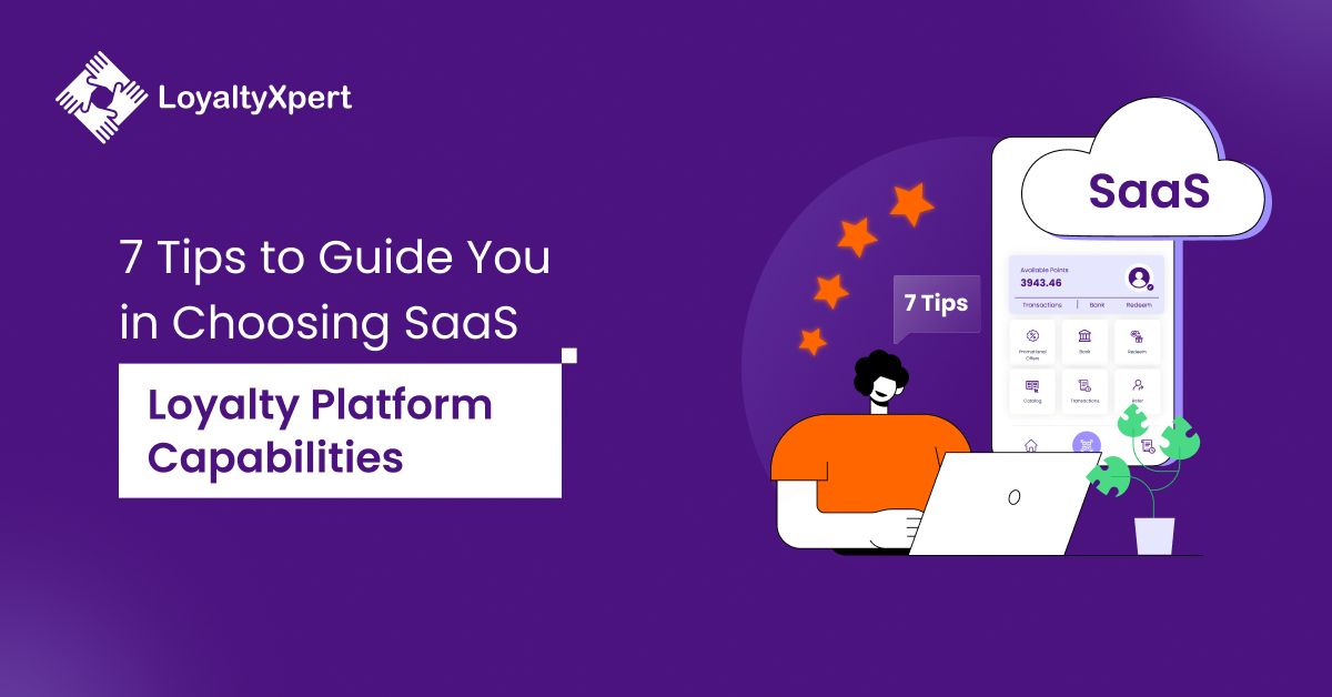 7 Tips to Guide You in Choosing SaaS Loyalty Platform Capabilities
