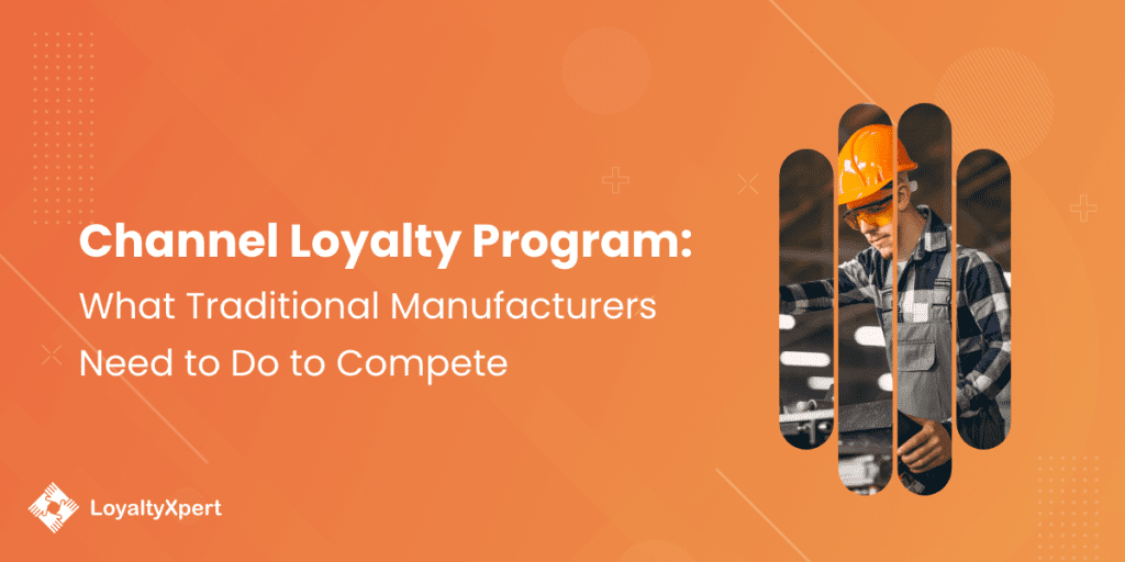 Channel Loyalty Program: What Traditional Manufacturers Need to Do to Compete