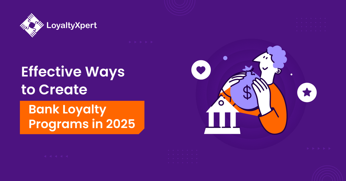 Effective Ways to Create Bank Loyalty Programs in 2025