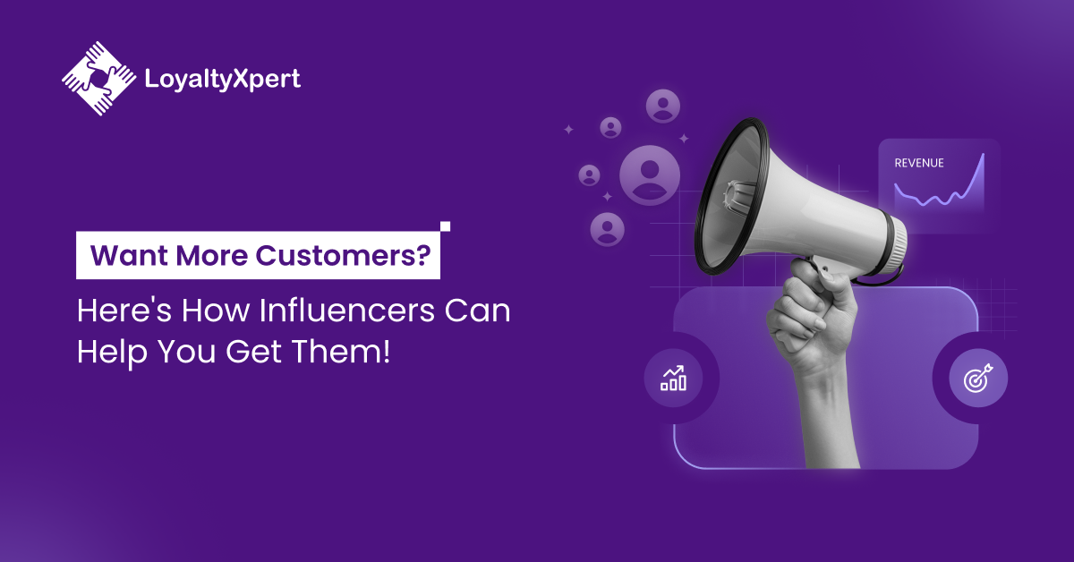 Want More Customers Here's How Influencers Influencer loyalty Programs Can Help You Get Them!