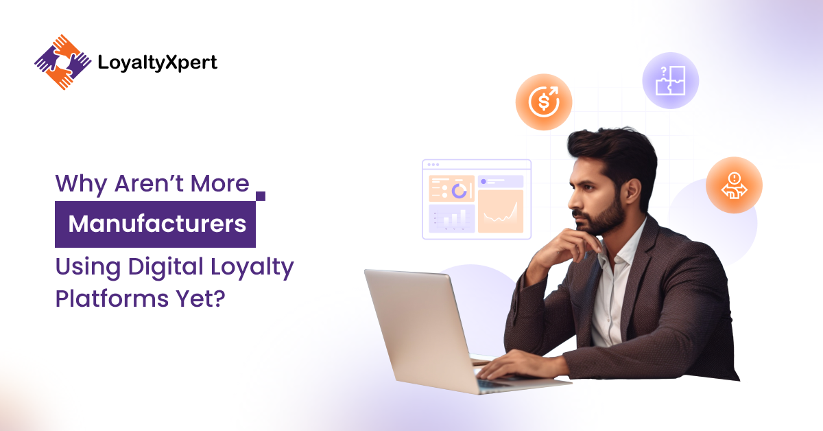 Why Aren’t More Manufacturers Using Digital Loyalty Platforms Yet